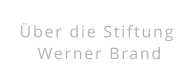 Über die Stiftung  Werner Brand