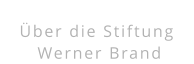 Über die Stiftung  Werner Brand