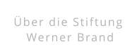 Über die Stiftung  Werner Brand