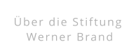 Über die Stiftung  Werner Brand