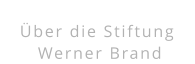 Über die Stiftung  Werner Brand