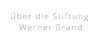 Über die Stiftung  Werner Brand