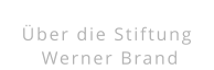 Über die Stiftung  Werner Brand