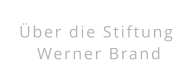 Über die Stiftung  Werner Brand