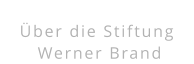 Über die Stiftung  Werner Brand