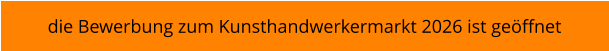 die Bewerbung zum Kunsthandwerkermarkt 2026 ist geöffnet