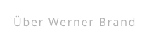 Über Werner Brand