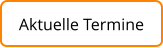 Aktuelle Termine