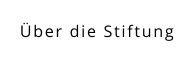 Über die Stiftung