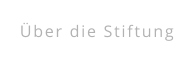 Über die Stiftung