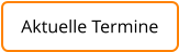 Aktuelle Termine