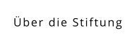 Über die Stiftung