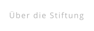Über die Stiftung