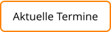 Aktuelle Termine