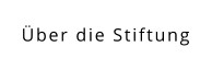 Über die Stiftung