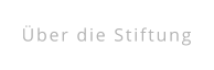 Über die Stiftung