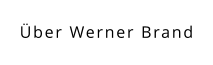 Über Werner Brand