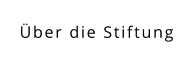 Über die Stiftung