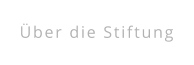 Über die Stiftung