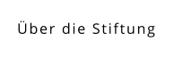 Über die Stiftung