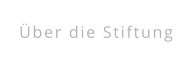 Über die Stiftung