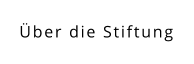 Über die Stiftung