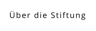 Über die Stiftung